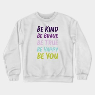 Be Kind Be Brave Be True Be Happy Be You | Purple Blue Green | White Crewneck Sweatshirt